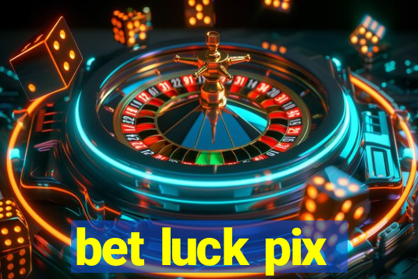 bet luck pix